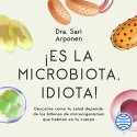 Audiolibro Es la microbiota, idiota Descubre cómo tu salud depende de billones de microorganismos Sari Arponen