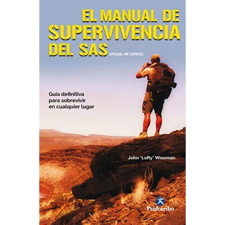 El manual de supervivencia del SAS: Guía definitiva para sobrevivir en cualquier lugar John Wiseman