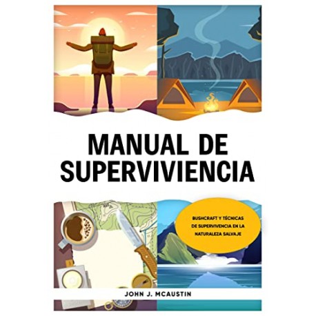 Manual de Superviviencia: Bushcraft y Técnicas de Supervivencia en la Naturaleza Salvaje John McAustin