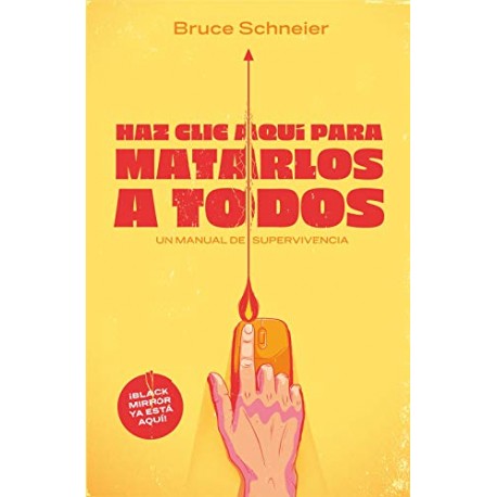 Haz clic aquí para matarlos a todos: Un manual de supervivencia Bruce Schneier