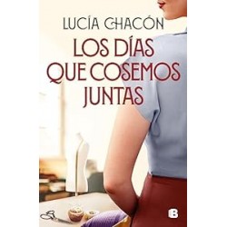 Los días que cosemos juntas (Siete agujas de coser 2) Lucía Chacón