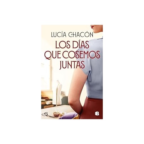 Los días que cosemos juntas (Siete agujas de coser 2) Lucía Chacón