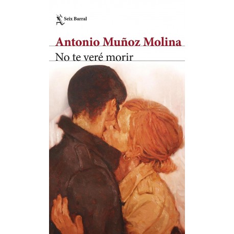 No te veré morir Antonio Muñoz Molina