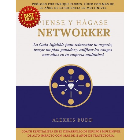 Piense y Hágase Networker Guía para reinventar tu negocio y trazar un plan ganador en tu empresa Multinivel Alexxis Budd