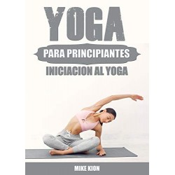 YOGA PARA PRINCIPIANTES: INICIACION AL YOGA EN CASA   MIKE KION