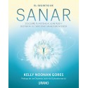 El secreto de sanar: Descubre tu potencial ilimitado y despierta tu capacidad sanadora interior Kelly Noonan Gores