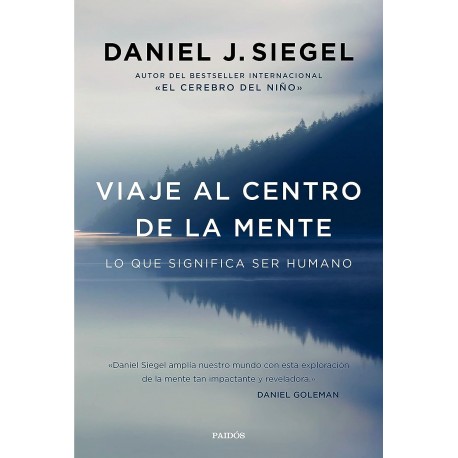 Viaje al centro de la mente: Lo que significa ser humano Daniel J. Siegel