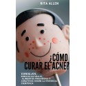 ¿Cómo curar el acné?: Consejos, remedios naturales, alimentos prohibidos y curativos según la evidencia científica Rita Allen