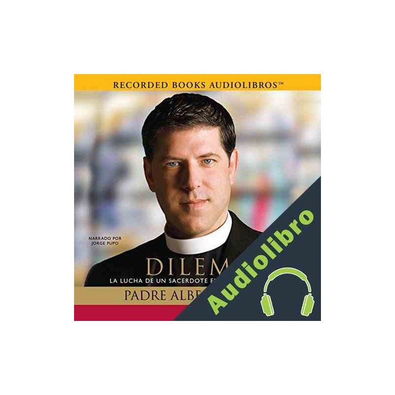 Audiolibro Dilema: La Lucha de un sacerdote entre su fe y el amor Padre  Alberto Cutié Audiolibro en MP3