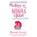 Mentiras que las niñas creen Y La Verdad Que Las Hace Libres GUIA PARA MAMAS Dannah Gresh
