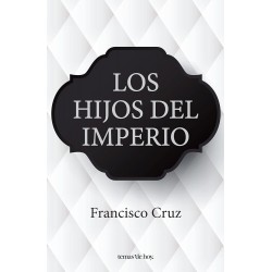 Los hijos del imperio Francisco Cruz Jiménez