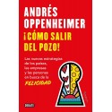 ¡Cómo salir del pozo! Nuevas estrategias de los países, las empresas y las personas en busca de la felicidad Andrés Oppenheimer