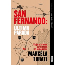 San Fernando: última parada: Viaje al crimen autorizado en Tamaulipas Marcela Turati