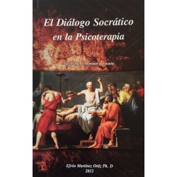 El Diálogo Socrático en la Psicoterapia: 2da. Edición. Ampliada y revisada Efren Martinez Ortiz