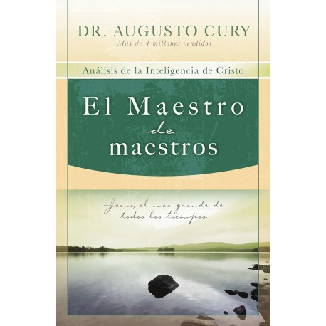 El Maestro de maestros: Jesús, el educador más grande de todos los tiempos Augusto Cury