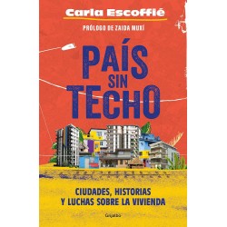 País sin techo: Ciudades, historias y luchas sobre la vivienda Carla Escoffie