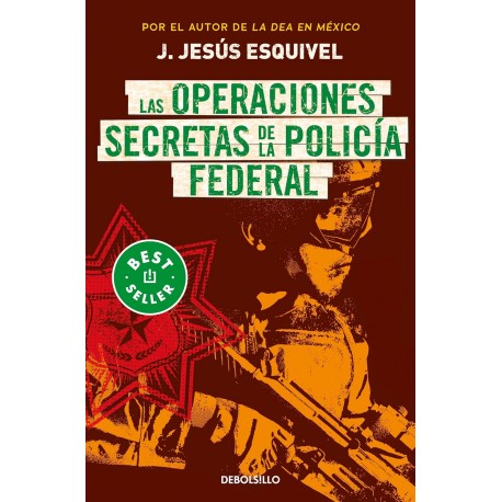 Las operaciones secretas de la policía federal J. Jesús Esquivel