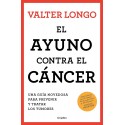 El ayuno contra el cáncer: Una guía novedosa para prevenir y tratar los tumores Valter Longo