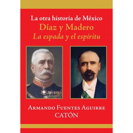 La otra historia de México. Díaz y Madero Armando Sergio Fuentes Aguirre