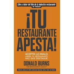 ¡Tu Restaurante Apesta!: Acepta lo malo. Libera tu restaurante. Haz que destaque Donald Burns