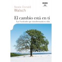 El cambio está en ti: las nueve actitudes que transformarán tu vida Neale Donald Walsch
