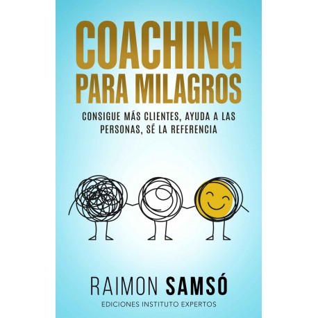 Coaching para Milagros: Consigue más clientes, ayuda a las personas, sé la referencia Raimon Samsó