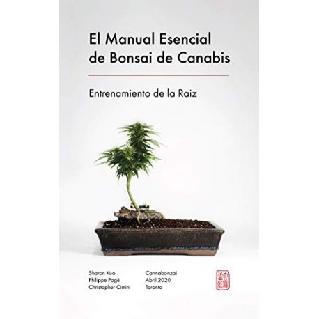 El Manual Esencial de Bonsai de Canabis: Entrenamiento de la Raiz (El Manual Esencial de Cannabonsai nº 1)   Cannabonzai Inc.