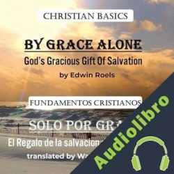 Audiolibro Solo Por Gracia: Fundamentos Christianos Edwin D. Roels