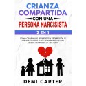 CRIANZA COMPARTIDA CON UNA PERSONA NARCISISTA 2 EN 1 Demi Carter