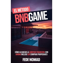 El Método BnbGame: Cómo alcanzar la libertad financiera con AirBnb incluso sin tener propiedades Federico Garcia Caballero