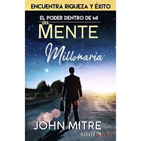 EL PODER DENTRO DE MÍ: UNA MENTE MILLONARIA   John Mitre