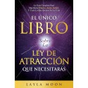 El Único Libro Sobre La Ley De Atracción Que Necesitarás: La Guía Completa Para Manifestar Dinero, Amor, Salud Layla Moon