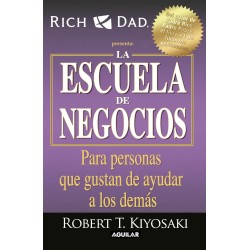 La escuela de negocios: Para personas que gustan de ayudar a los demás Robert T. Kiyosaki