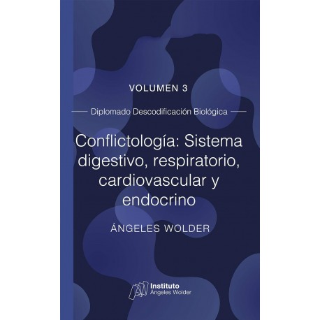 Conflictología: sistema digestivo, respiratorio, cardiovascular: Volumen 3 (Descodificación Biológica) Ángeles Wolder