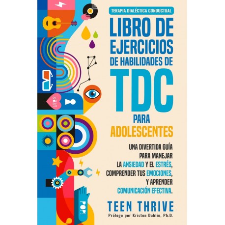 El libro de ejercicios de habilidades TDC para adolescentes: Guía para manejar la ansiedad y el estrés Teen Thrive