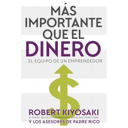 Más importante que el dinero: ...El equipo de un emprendedor Robert T. Kiyosaki