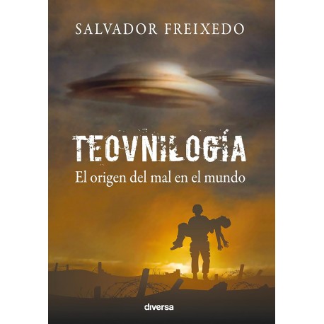 Teovnilogía: El origen del mal en el mundo Salvador Freixedo