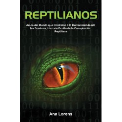 REPTILIANOS: Amos del Mundo que Controlan la Humanidad desde las Sombras (SAGA REPTILIANOS 1) Ana Lorens