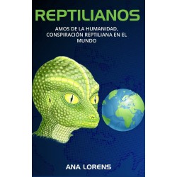 REPTILIANOS: Amos de la Humanidad, Conspiración Reptiliana en el Mundo (SAGA REPTILIANOS 2) Ana Lorens