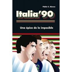 Italia '90: Una épica de lo imposible Pablo S. Alonso