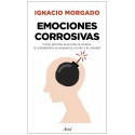 Emociones corrosivas: Cómo afrontar la envidia, la codicia, la culpabilidad, la vergüenza, el odio Ignacio Morgado Bernal