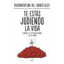 Te estás jodiendo la vida: Olvídate de tu mejor versión y sé tú mismo Buenaventura del Charco Olea