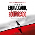 Audiolibro Lugar equivocado, momento equivocado Gillian Mcallister