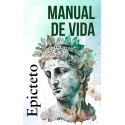 MANUAL DE VIDA: Consejos estoicos para un vida mejor Epicteto