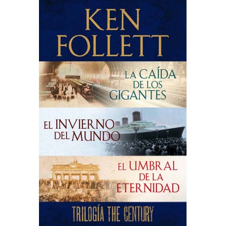 Trilogía the Century La caída de los gigantes, El invierno del mundo y El umbral de la eternidad Ken Follett