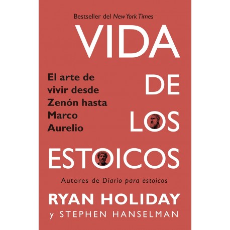 Vidas de los estoicos: El arte de vivir desde Zenón hasta Marco Aurelio Ryan Holiday