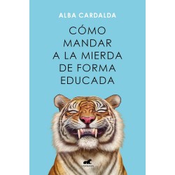 Cómo mandar a la mierda de forma educada Alba Cardalda