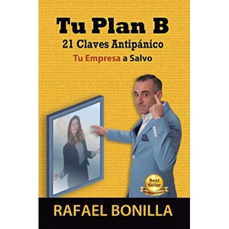 TU PLAN B: 21 Claves Antipánico,Tu Empresa a Salvo   Rafael Bonilla