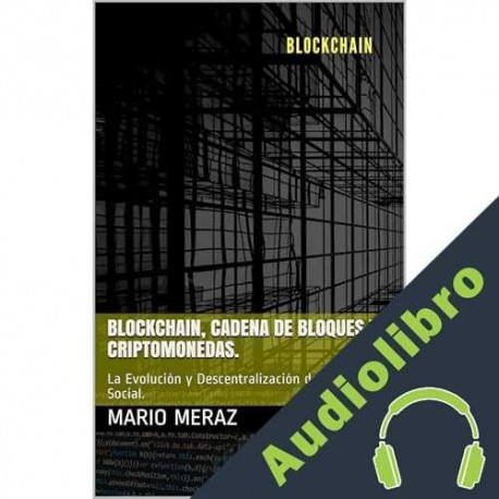 Audiolibro Blockchain, Cadena de Bloques y Criptomonedas. Mario Meraz