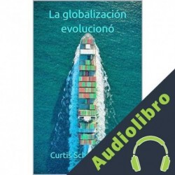 Audiolibro La globalización evolucionó Curtis Schwanenfeld